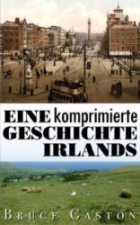 Titelbild von Eine komprimierte Geschichte Irlands von Bruce Gaston